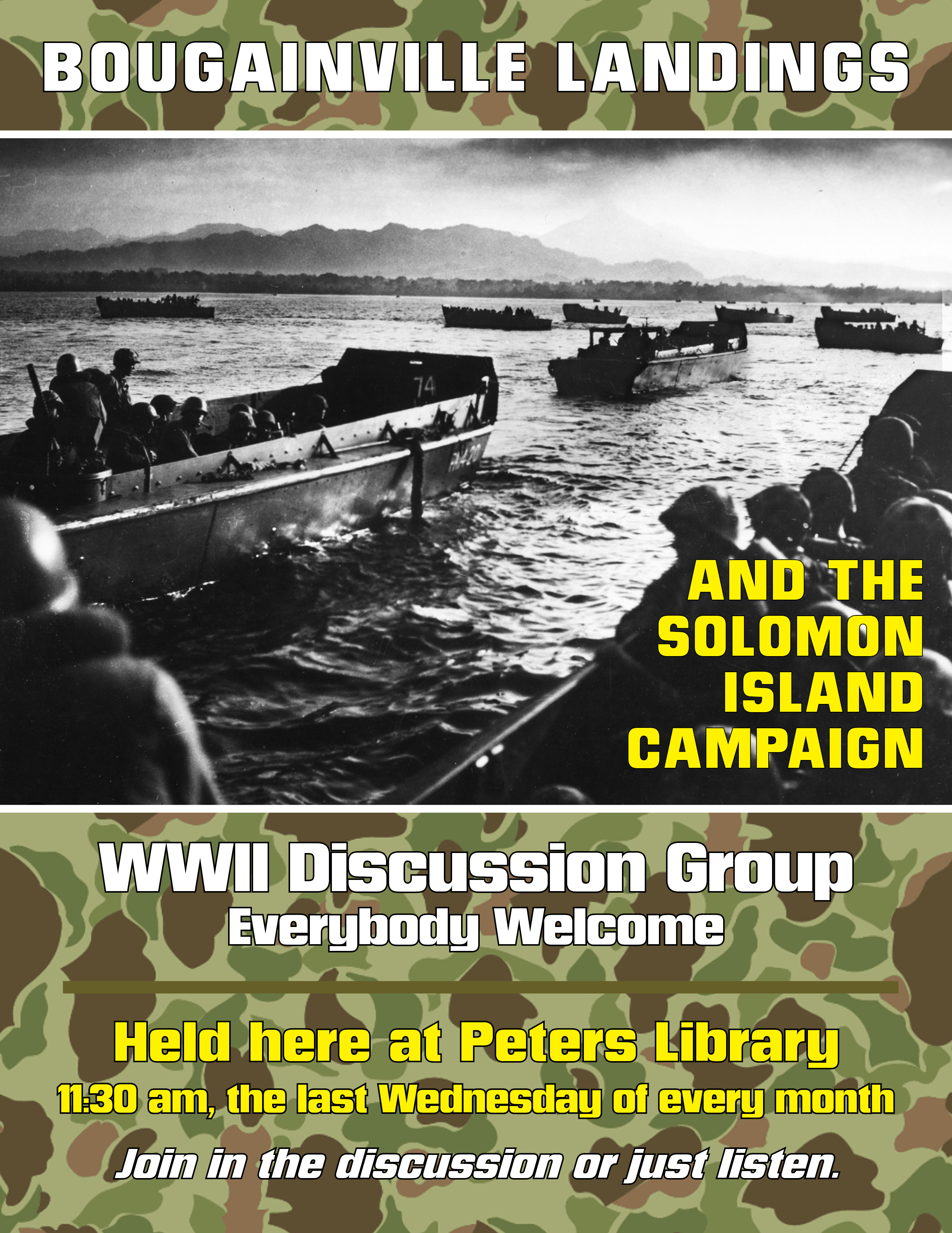 WWII Discussion Group Everybody Welcome July's Discussion Topic Bougainville Landings and the Solomon Island Campaign last Wednesday of the month at 11:30 am