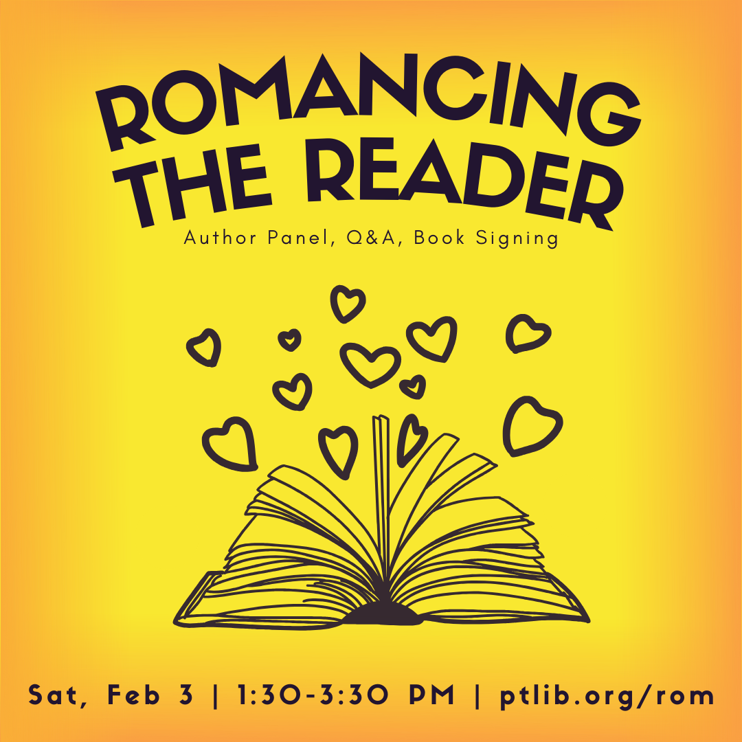 romancing the reader author panel, q&a, book signing sat, feb 3 1:30-3:30 pm ptlib.org/rom for more info
