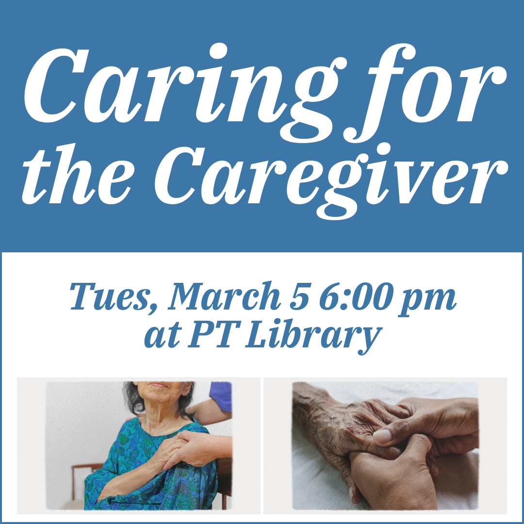 Caring for the caregiver tues, march 4 6 pm at PT Library, decorative image
