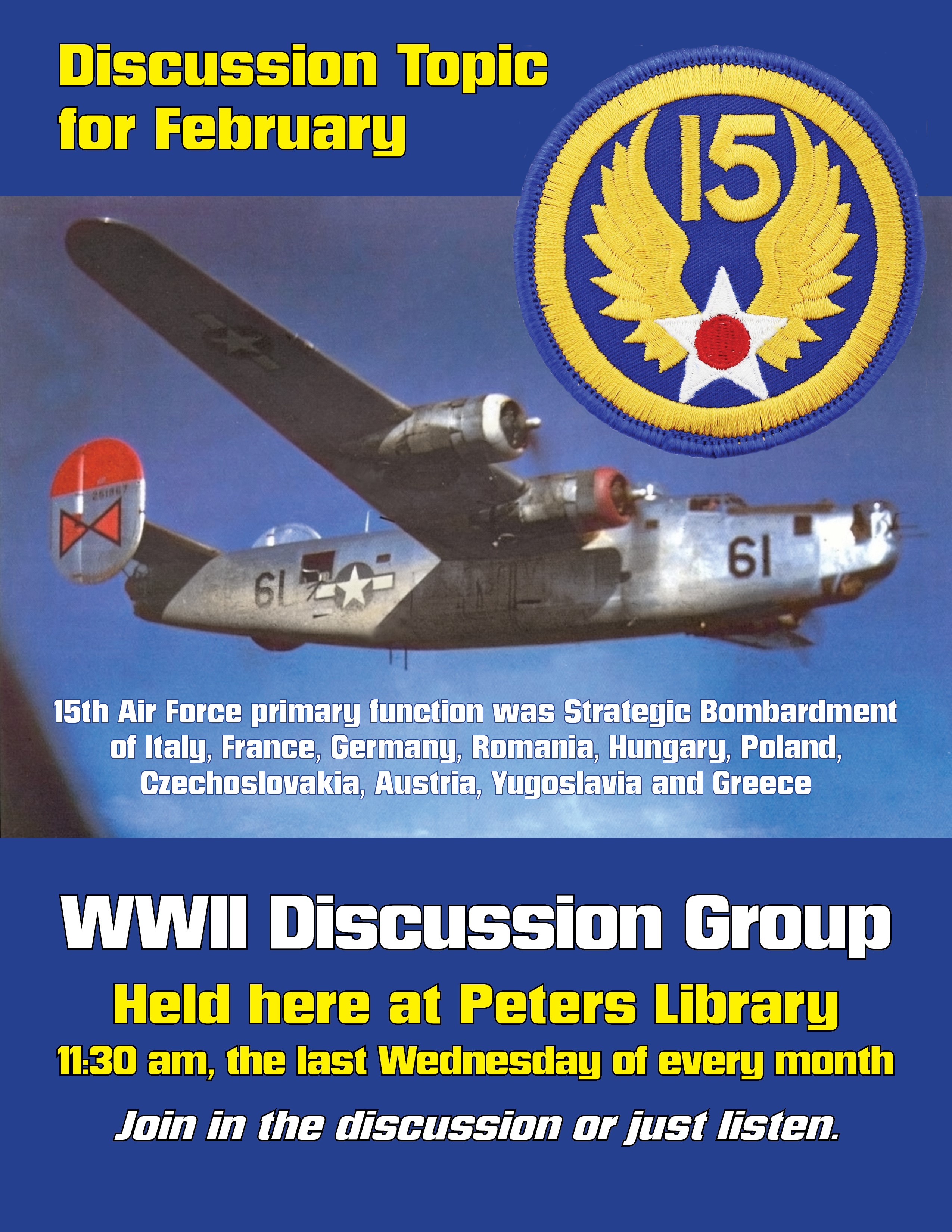 WWII Discussion Group Everybody Welcome November's Topic:The 15th Air Force. Image of a bomber plane and badge form 15th Air force