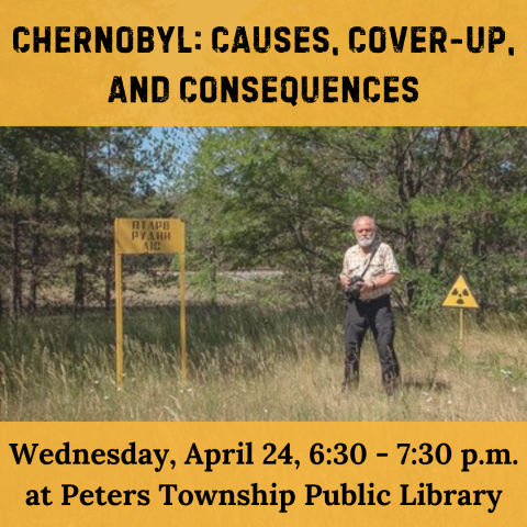 image of photographer in grass field with warning radiological material signs text reads Chernobyl: Causes, Cover-up, and Consequences Wednesday, April 24, 6:30 - 7:30 p.m. at Peters Township Public Library